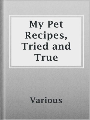 My Pet Recipes, Tried and True - ebook